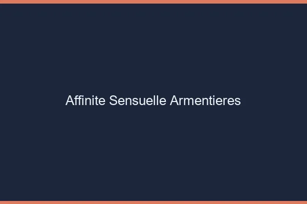 Affinité Sensuelle Armentières