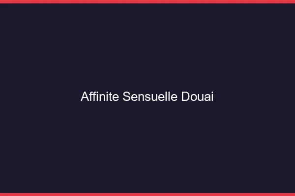 Affinité Sensuelle Douai