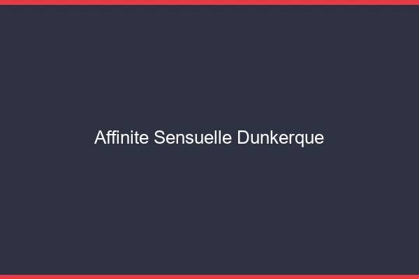 Affinité Sensuelle Dunkerque