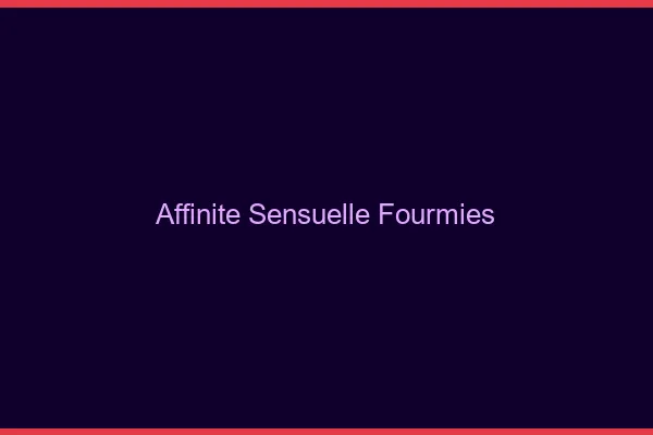 Affinité Sensuelle Fourmies