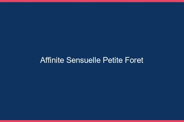 Affinité Sensuelle Petite-Forêt