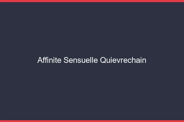 Affinité Sensuelle Quiévrechain