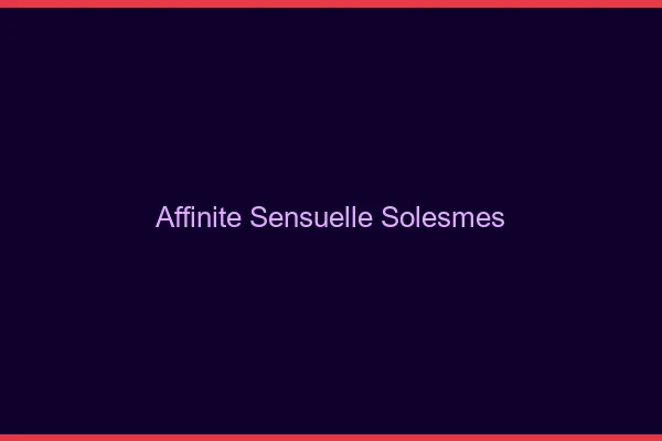 Affinité Sensuelle Solesmes