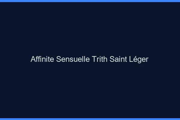 Affinité Sensuelle Trith-Saint-Léger