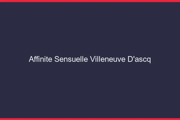 Affinité Sensuelle Villeneuve-d'Ascq