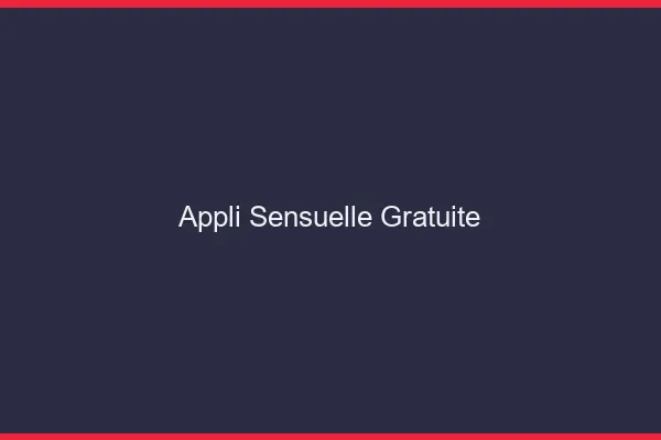Appli sensuelle gratuite