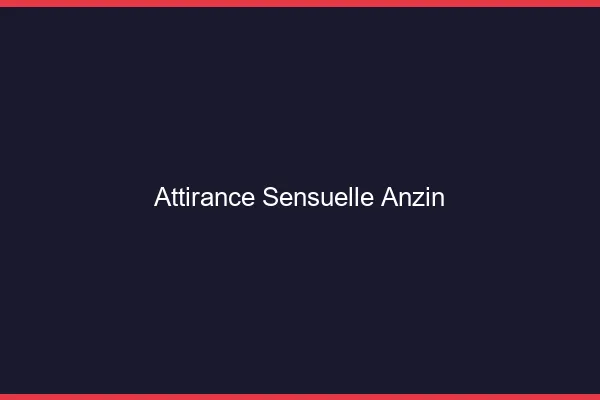 Attirance Sensuelle Anzin