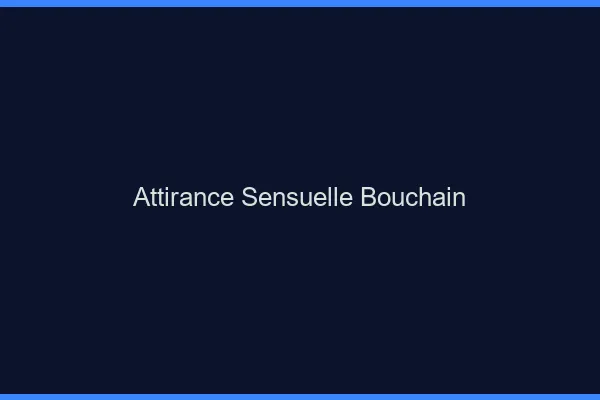 Attirance Sensuelle Bouchain