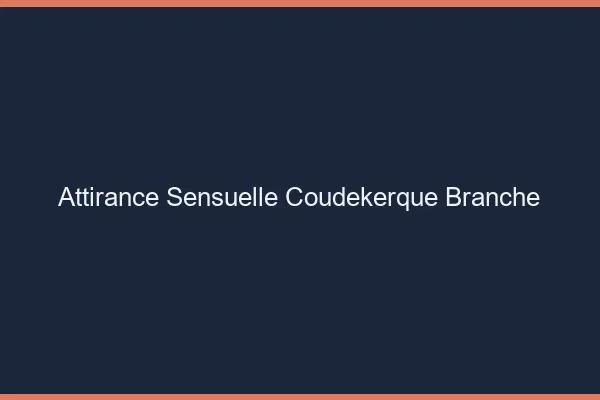 Attirance Sensuelle Coudekerque-Branche