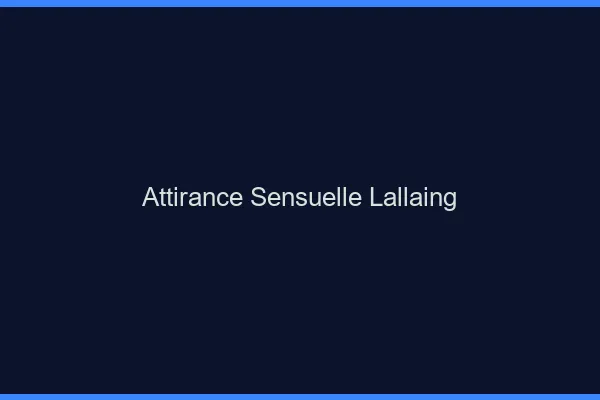 Attirance Sensuelle Lallaing