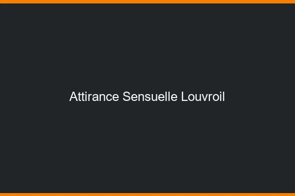 Attirance Sensuelle Louvroil