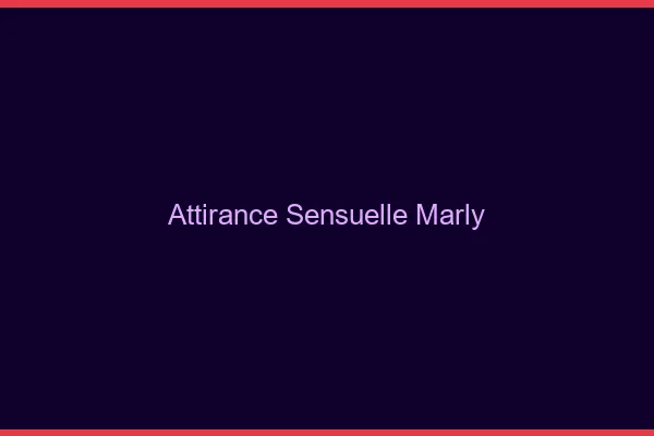 Attirance Sensuelle Marly