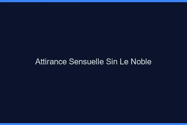 Attirance Sensuelle Sin-le-Noble