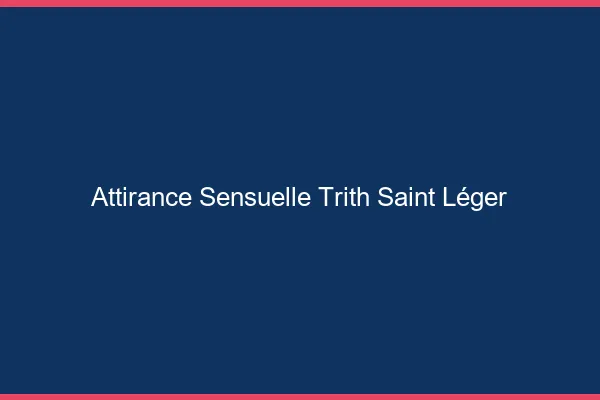 Attirance Sensuelle Trith-Saint-Léger