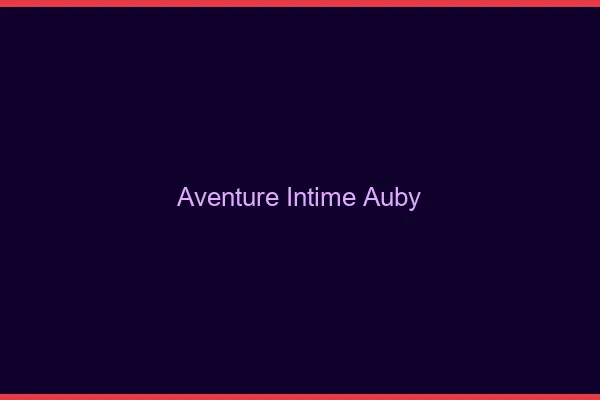 Aventure Intime Auby