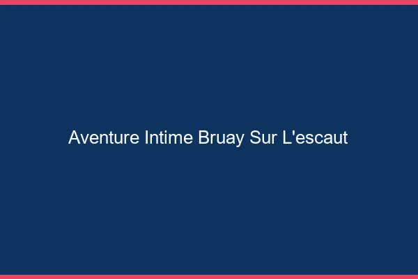 Aventure Intime Bruay-sur-l'Escaut