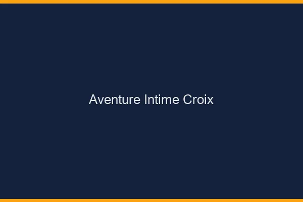 Aventure Intime Croix