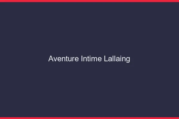 Aventure Intime Lallaing
