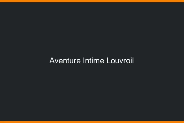 Aventure Intime Louvroil