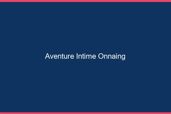 Aventure Intime Onnaing