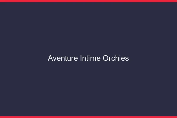 Aventure Intime Orchies