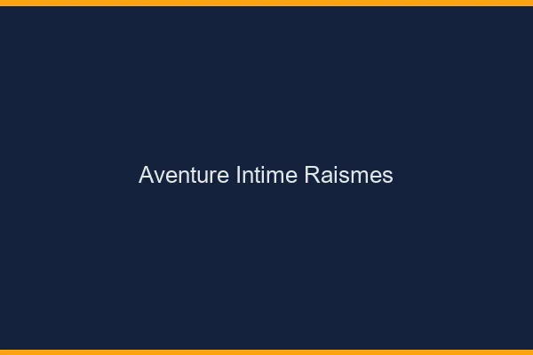 Aventure Intime Raismes