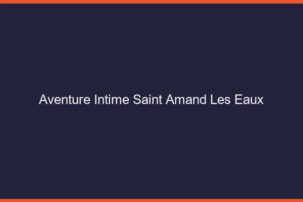 Aventure Intime Saint-Amand-les-Eaux