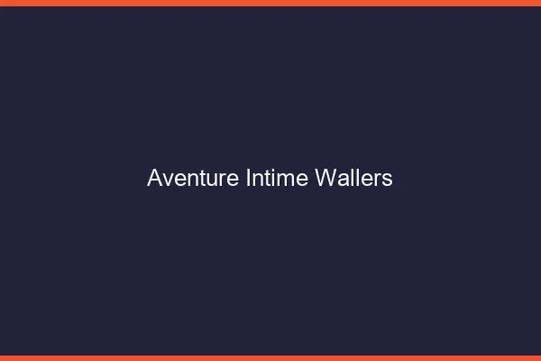 Aventure Intime Wallers