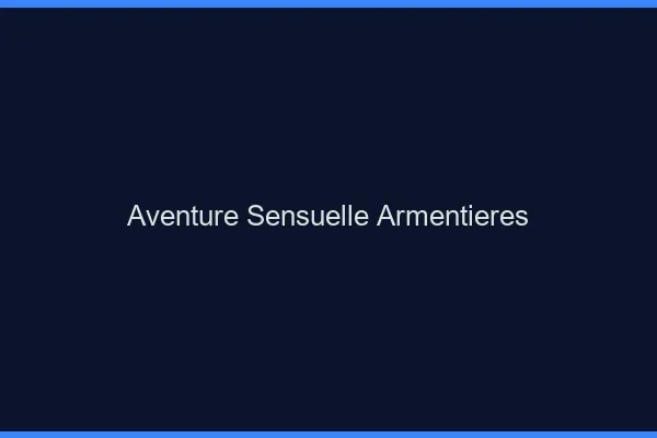 Aventure Sensuelle Armentières