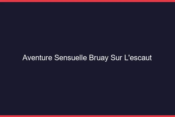 Aventure Sensuelle Bruay-sur-l'Escaut