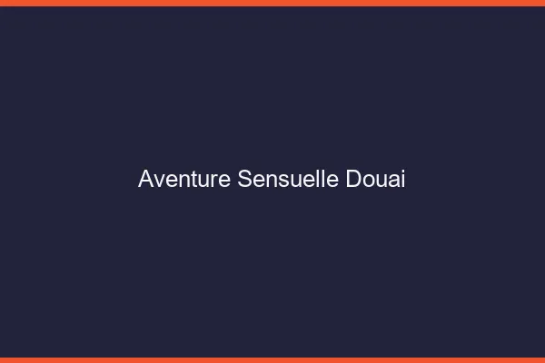 Aventure Sensuelle Douai
