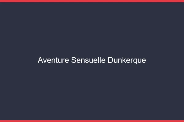 Aventure Sensuelle Dunkerque