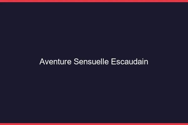 Aventure Sensuelle Escaudain