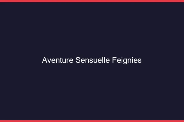 Aventure Sensuelle Feignies