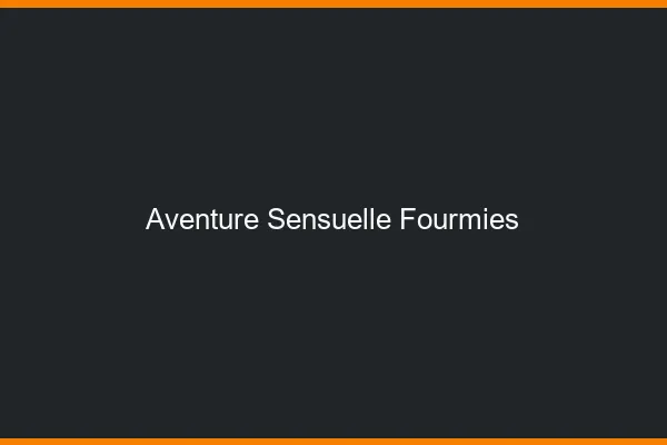 Aventure Sensuelle Fourmies
