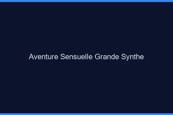 Aventure Sensuelle Grande-Synthe