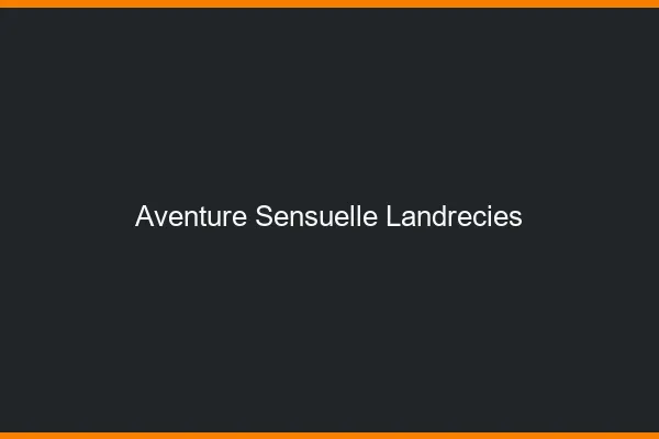 Aventure Sensuelle Landrecies