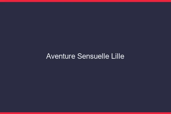 Aventure Sensuelle Lille