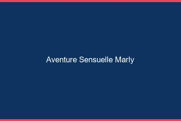 Aventure Sensuelle Marly