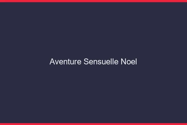 Aventure sensuelle Noël