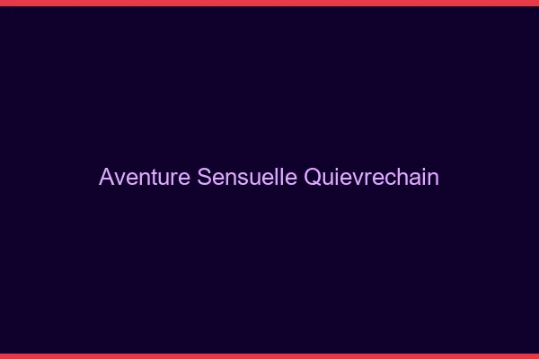 Aventure Sensuelle Quiévrechain