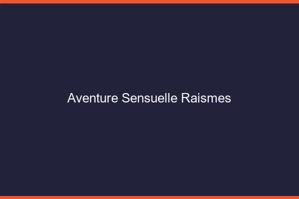 Aventure Sensuelle Raismes