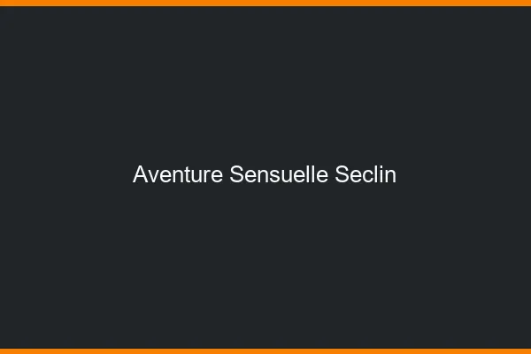 Aventure Sensuelle Seclin