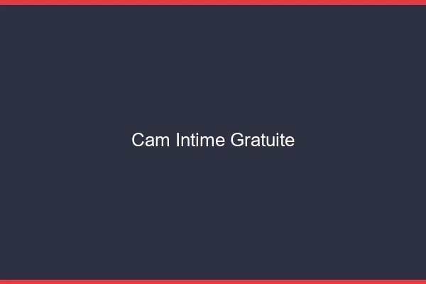 Cam intime gratuite