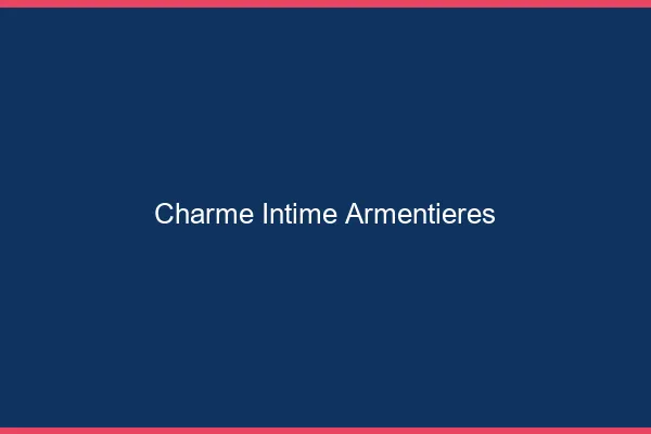 Charme Intime Armentières
