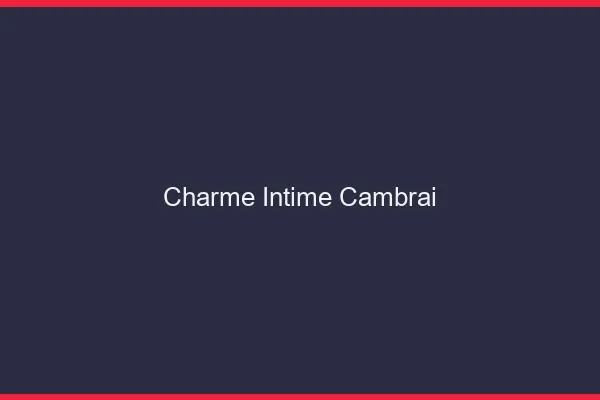 Charme Intime Cambrai