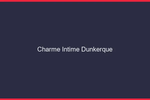 Charme Intime Dunkerque