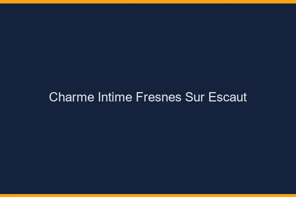Charme Intime Fresnes-sur-Escaut
