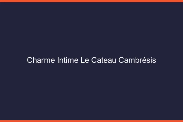 Charme Intime Le Cateau-Cambrésis