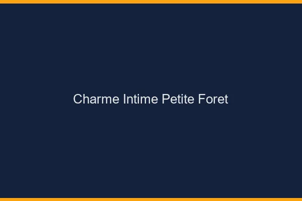 Charme Intime Petite-Forêt